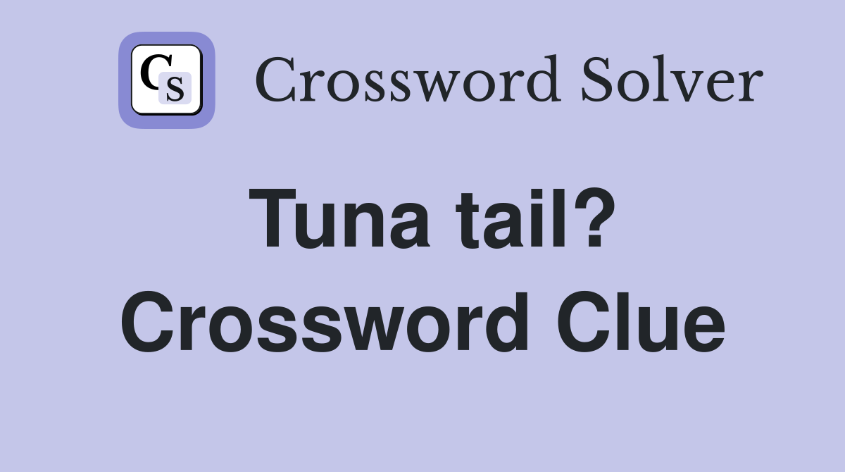 Tuna tail? Crossword Clue