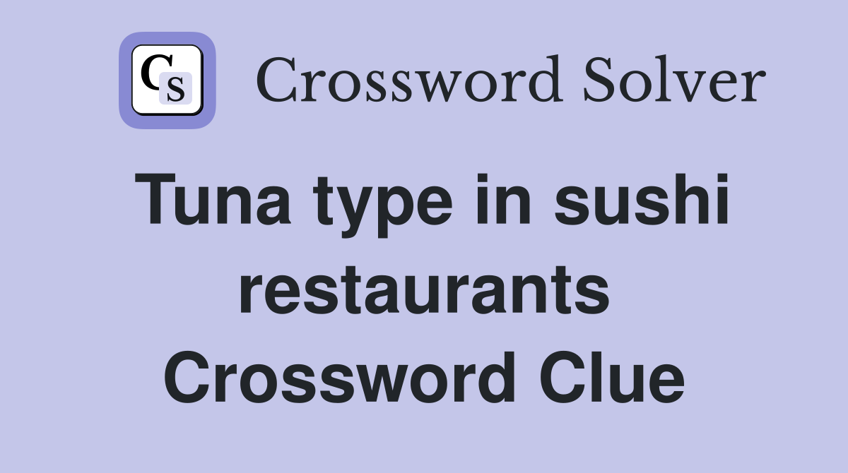 Tuna type in sushi restaurants Crossword Clue