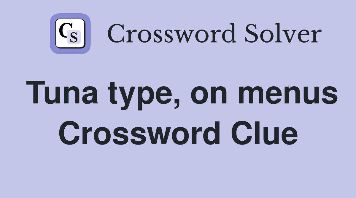 Tuna type, on menus Crossword Clue