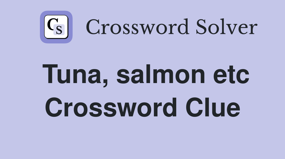 Tuna, salmon etc Crossword Clue