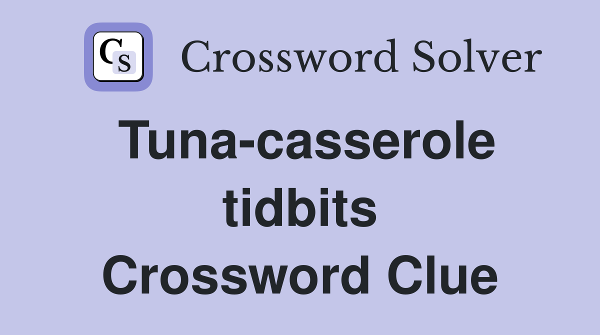 Tuna-casserole tidbits Crossword Clue