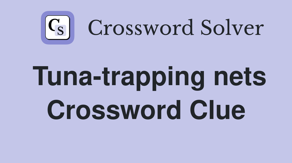 Tuna-trapping nets Crossword Clue