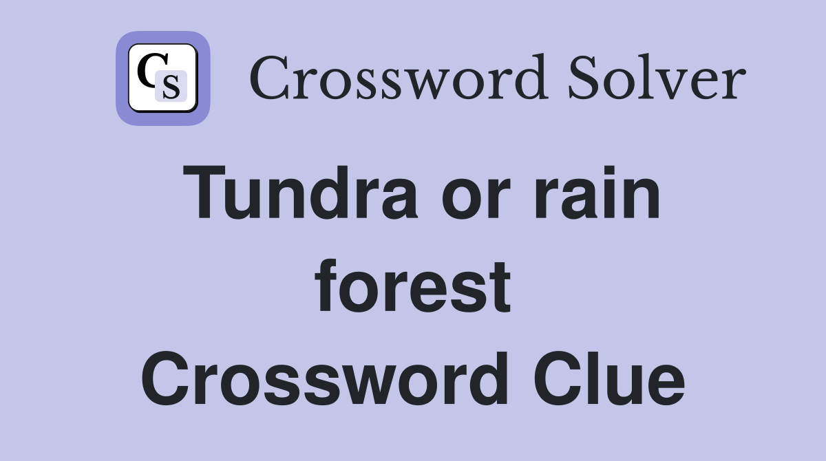 Tundra or rain forest Crossword Clue