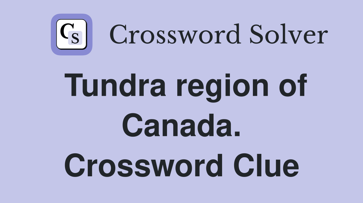 Tundra region of Canada. Crossword Clue