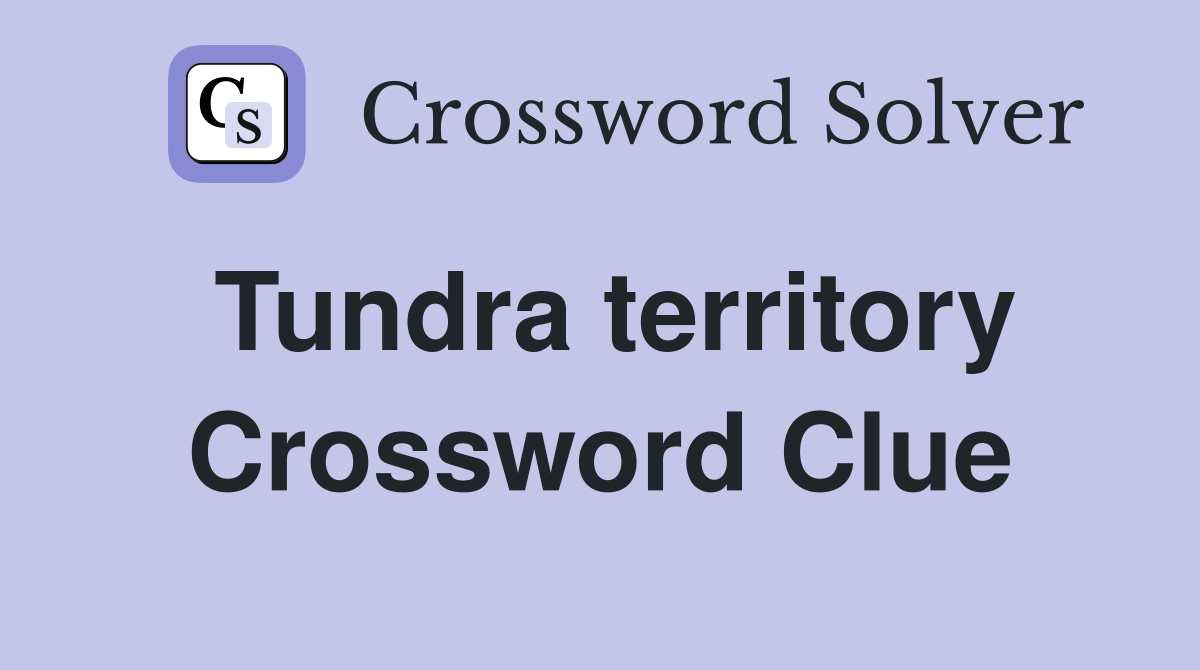 Tundra territory Crossword Clue