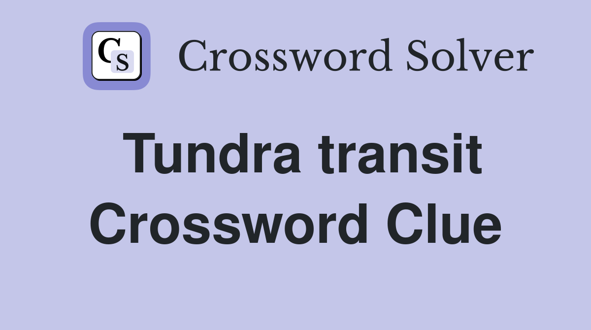 Tundra transit Crossword Clue