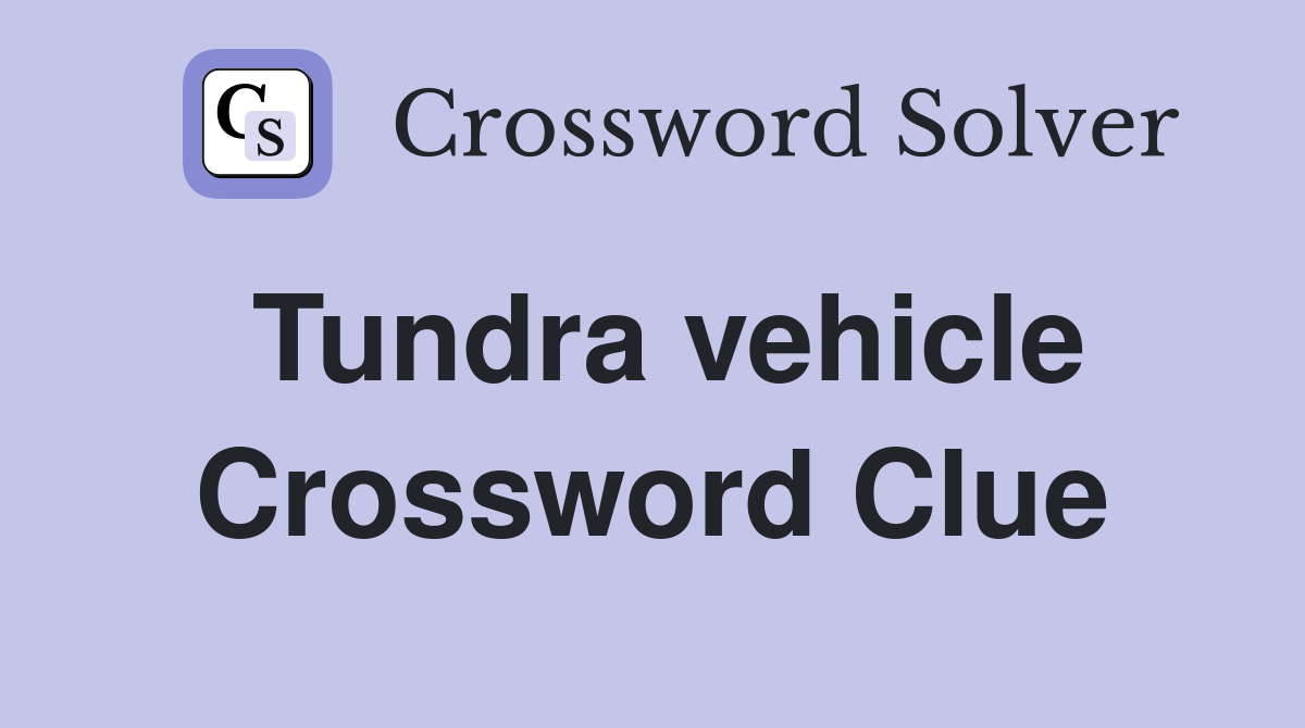 Tundra vehicle Crossword Clue