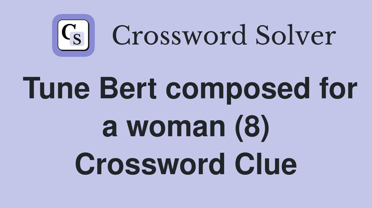 Tune Bert composed for a woman (8) Crossword Clue