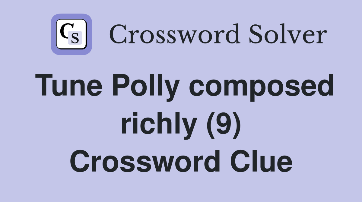 Tune Polly composed richly (9) Crossword Clue