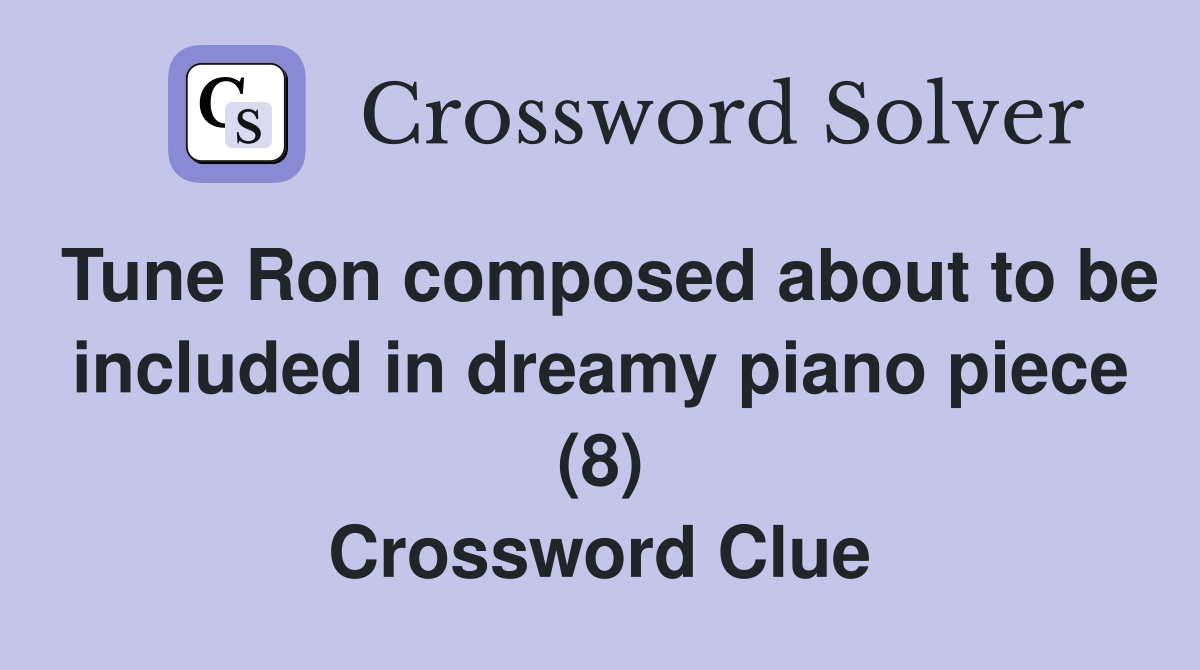 Tune Ron composed about to be included in dreamy piano piece (8) Crossword Clue