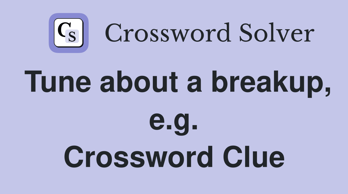 Tune about a breakup, e.g. Crossword Clue