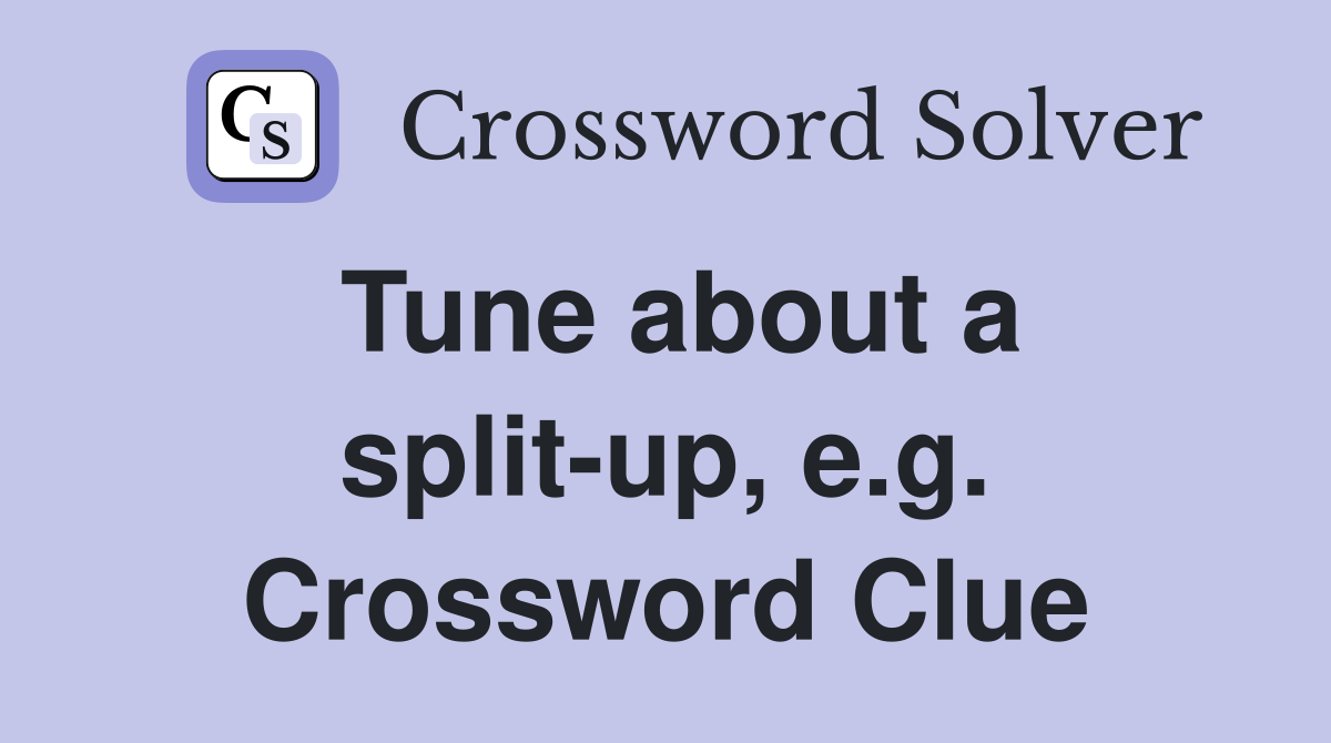 Tune about a split-up, e.g. Crossword Clue