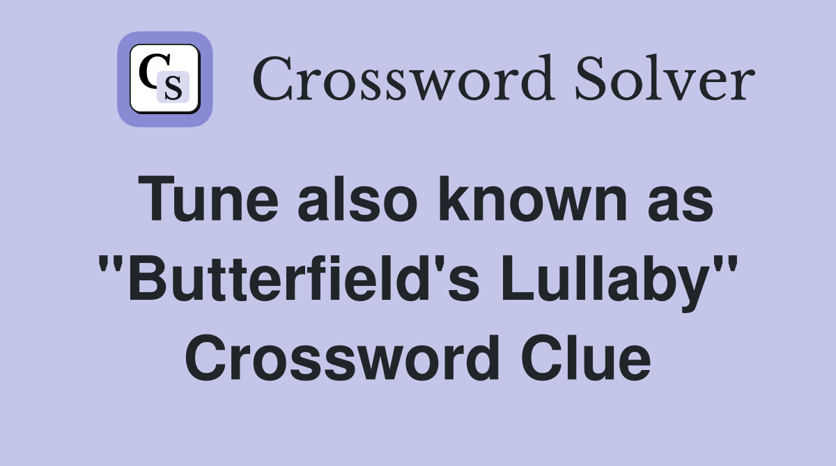 Tune also known as "Butterfield's Lullaby" Crossword Clue