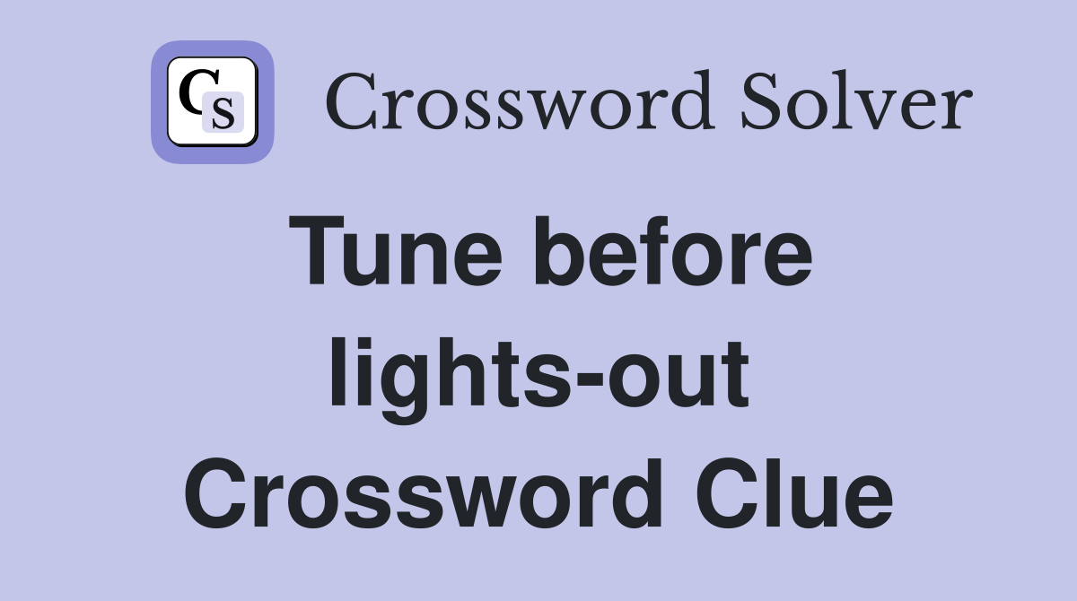 Tune before lights-out Crossword Clue