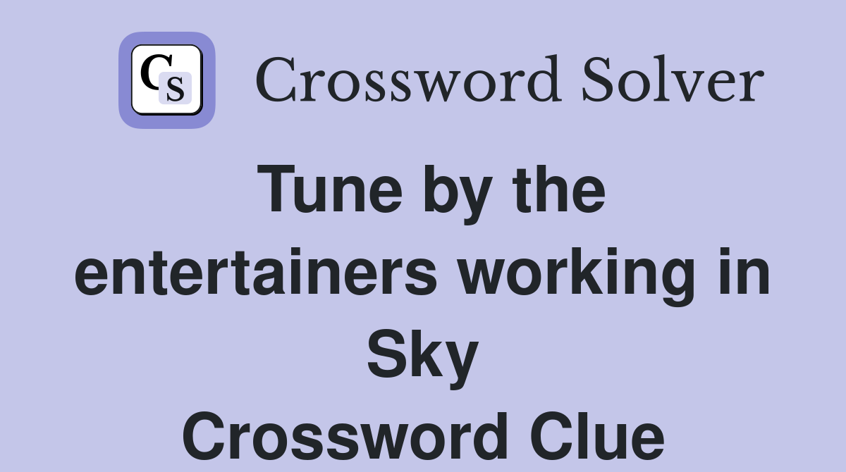 Tune by the entertainers working in Sky Crossword Clue