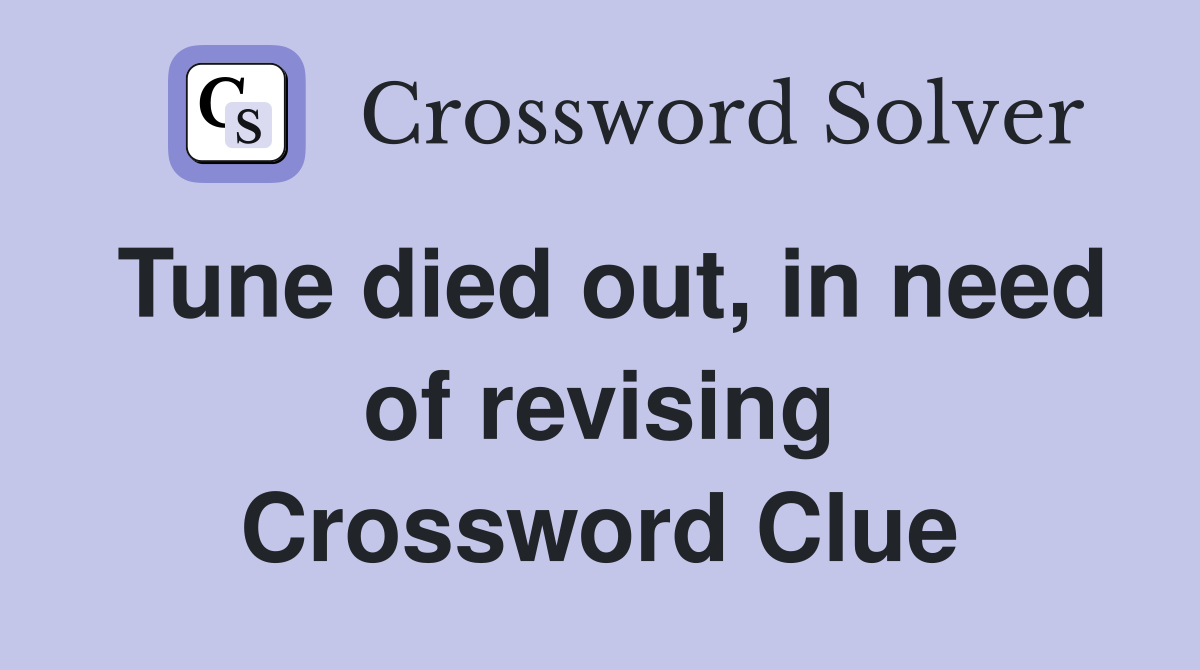 Tune died out, in need of revising Crossword Clue