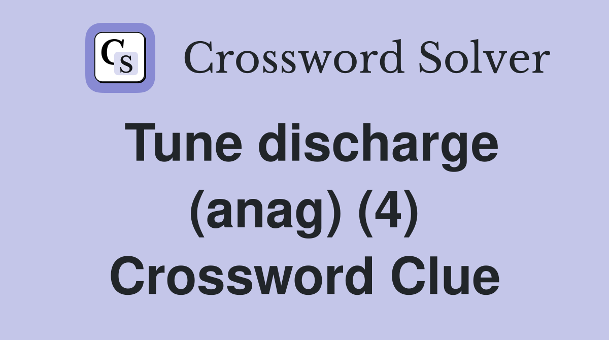 Tune discharge (anag) (4) Crossword Clue
