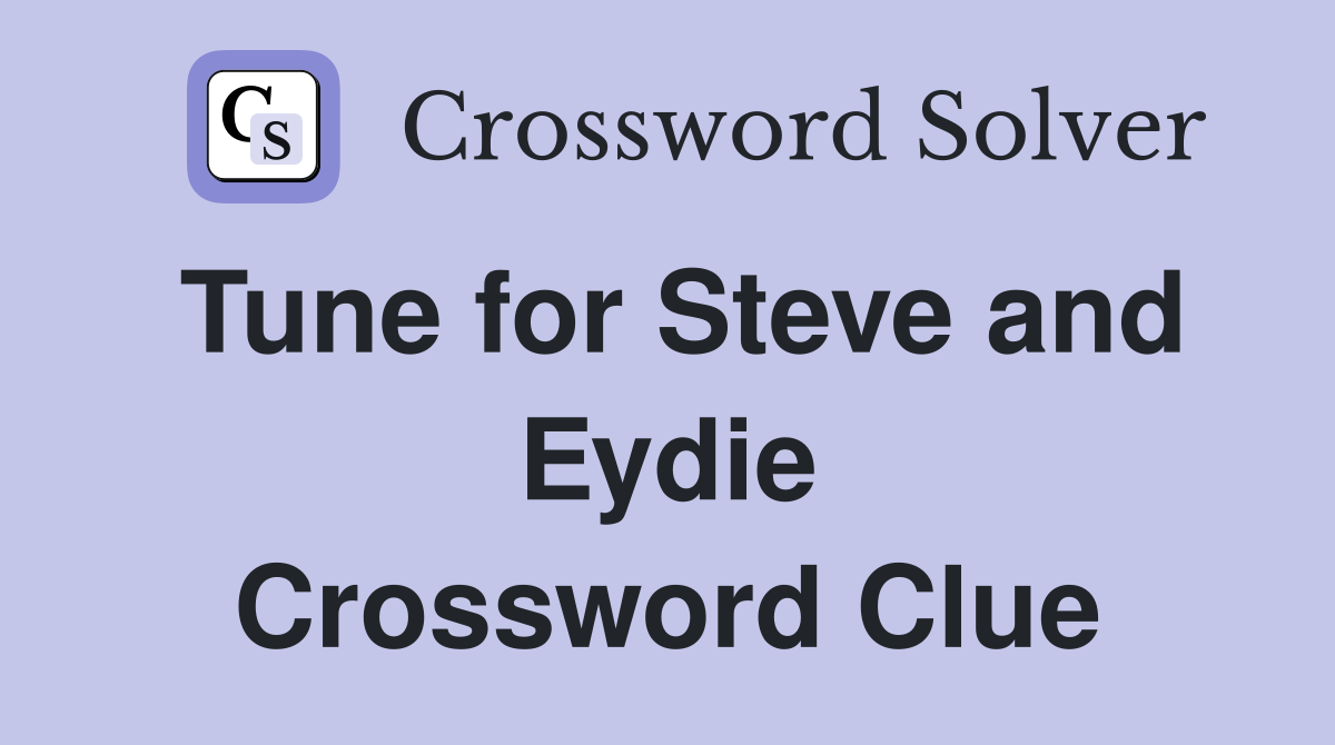 Tune for Steve and Eydie Crossword Clue