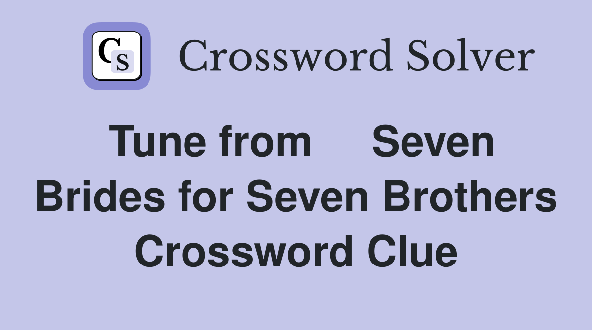Tune from     Seven Brides for Seven Brothers Crossword Clue