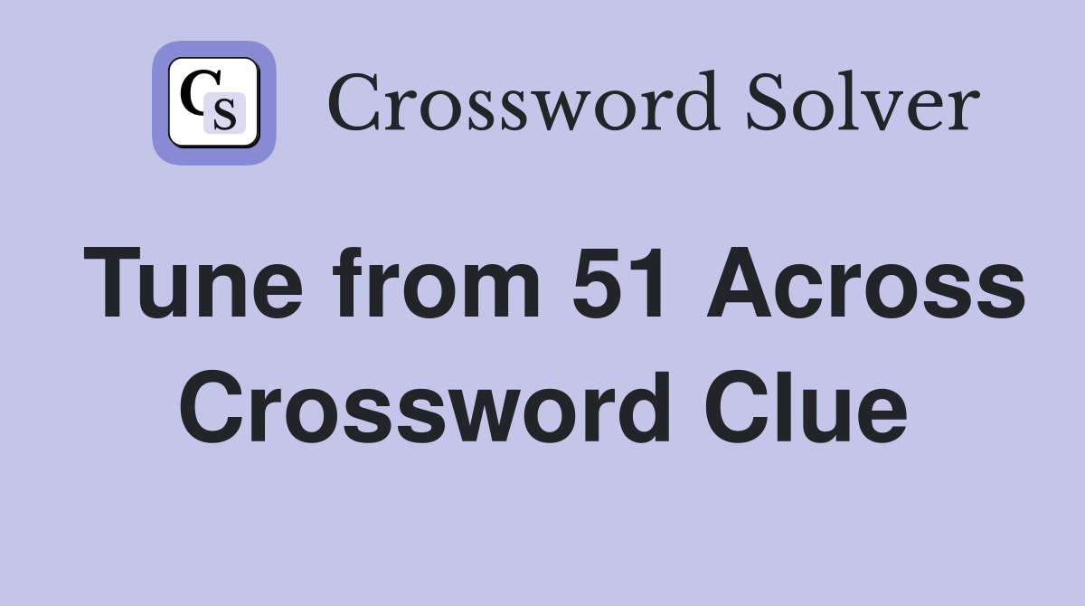Tune from 51 Across Crossword Clue