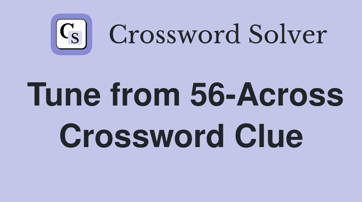 Tune from 56-Across Crossword Clue