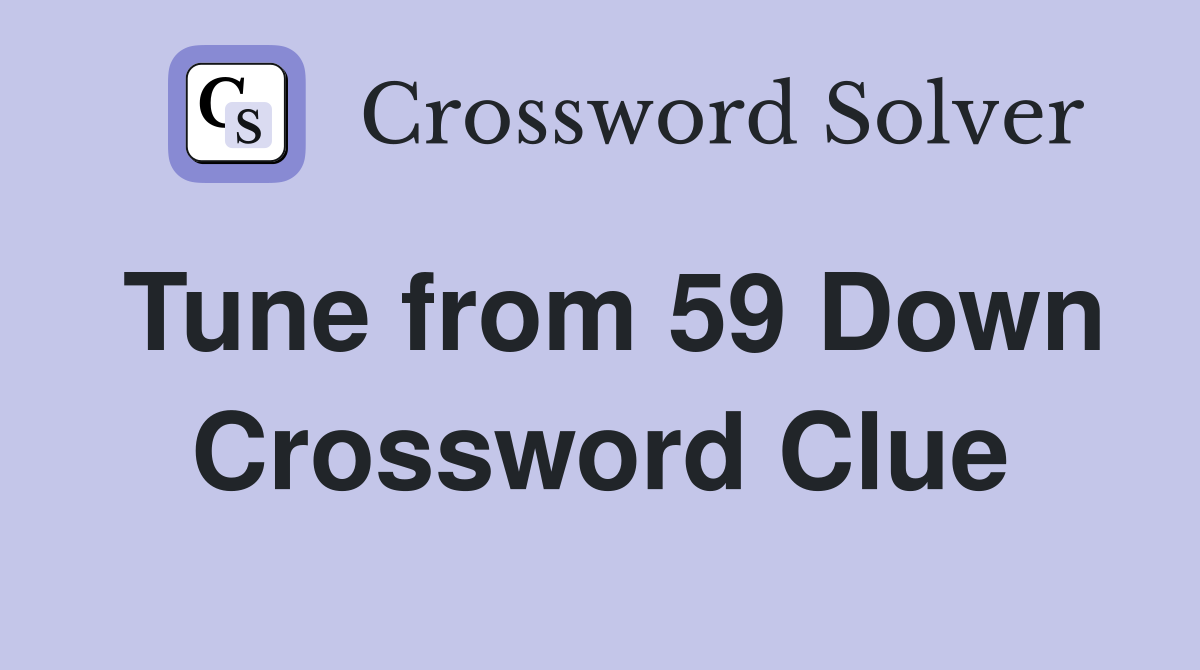 Tune from 59 Down Crossword Clue