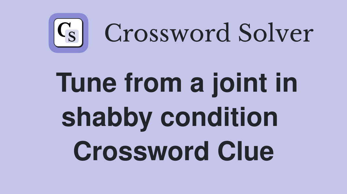 Tune from a joint in shabby condition  Crossword Clue