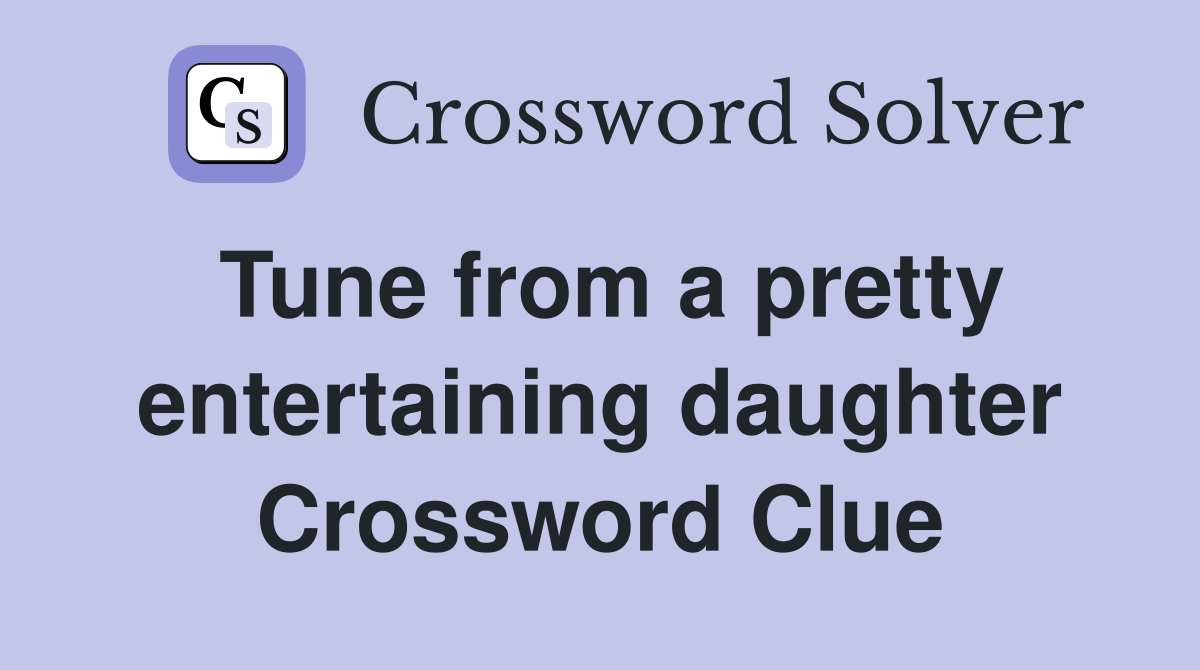 Tune from a pretty entertaining daughter Crossword Clue