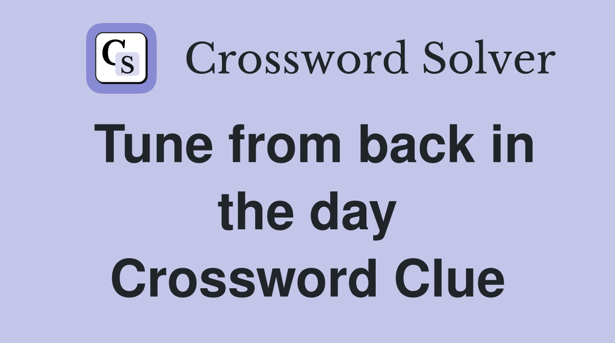 Tune from back in the day Crossword Clue