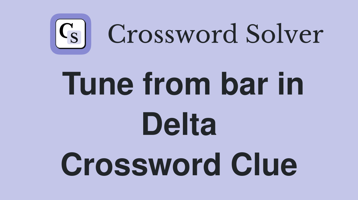 Tune from bar in Delta Crossword Clue