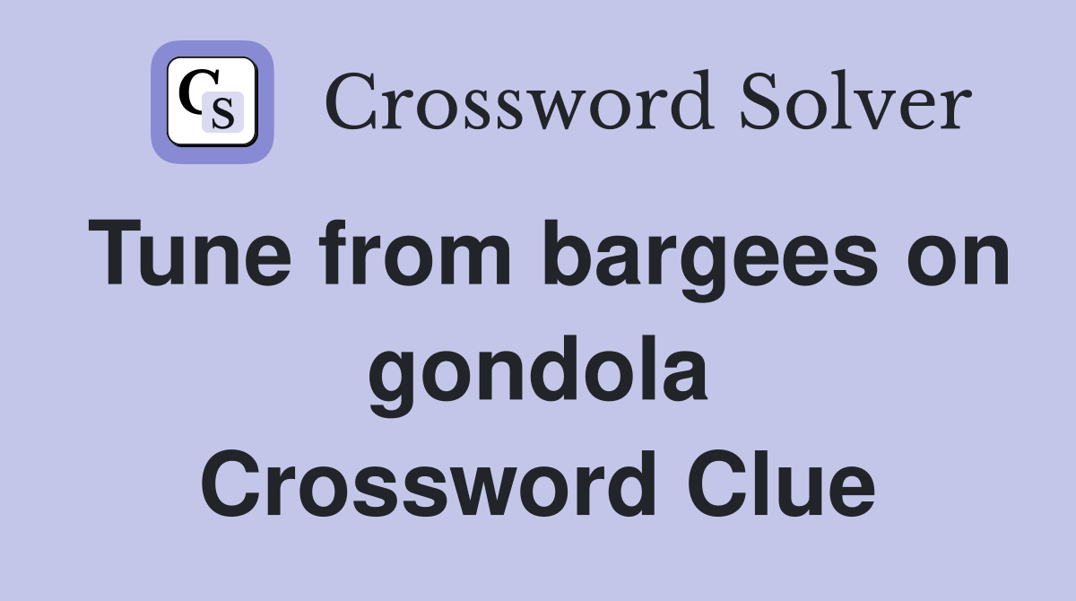 Tune from bargees on gondola Crossword Clue