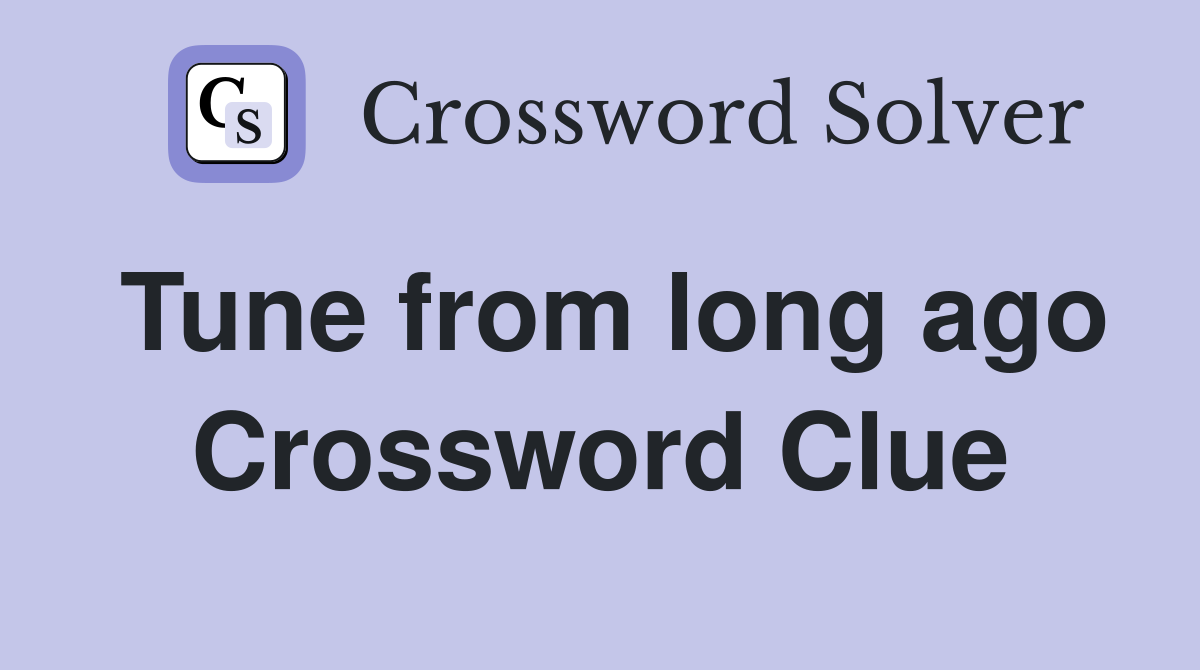 Tune from long ago Crossword Clue