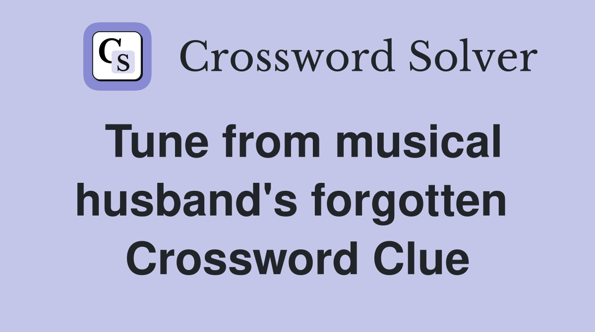 Tune from musical husband's forgotten  Crossword Clue
