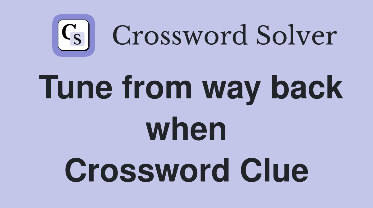 Tune from way back when Crossword Clue
