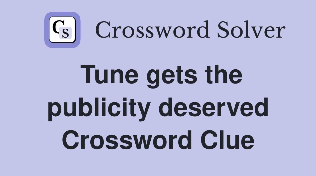 Tune gets the publicity deserved Crossword Clue