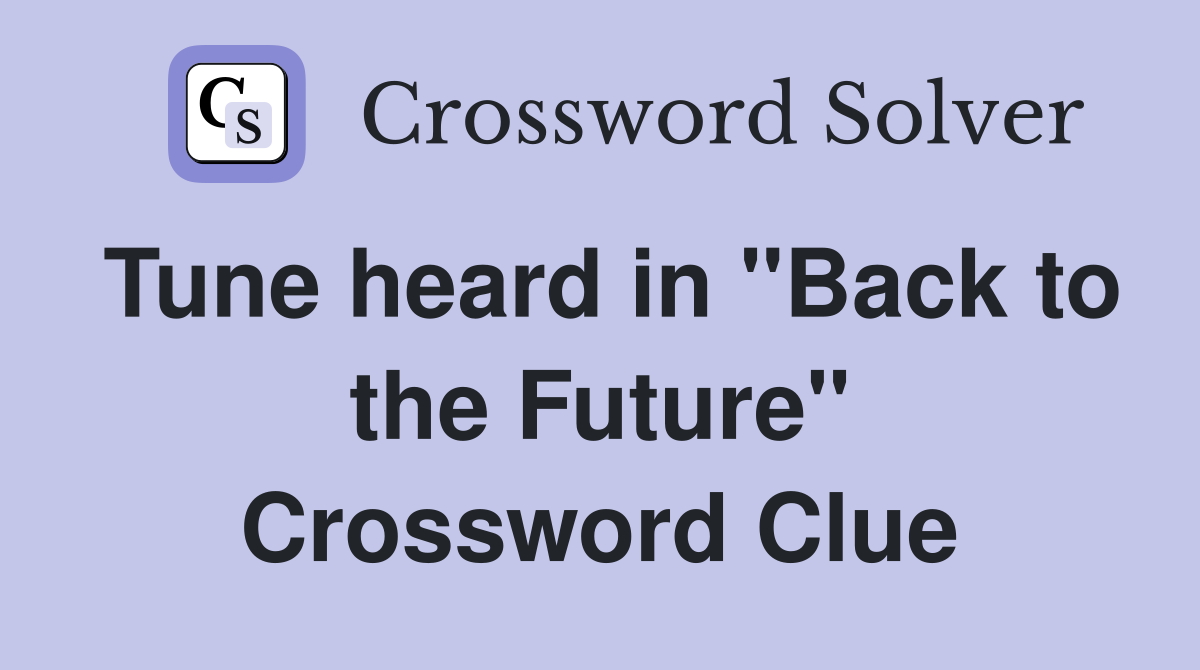 Tune heard in "Back to the Future" Crossword Clue