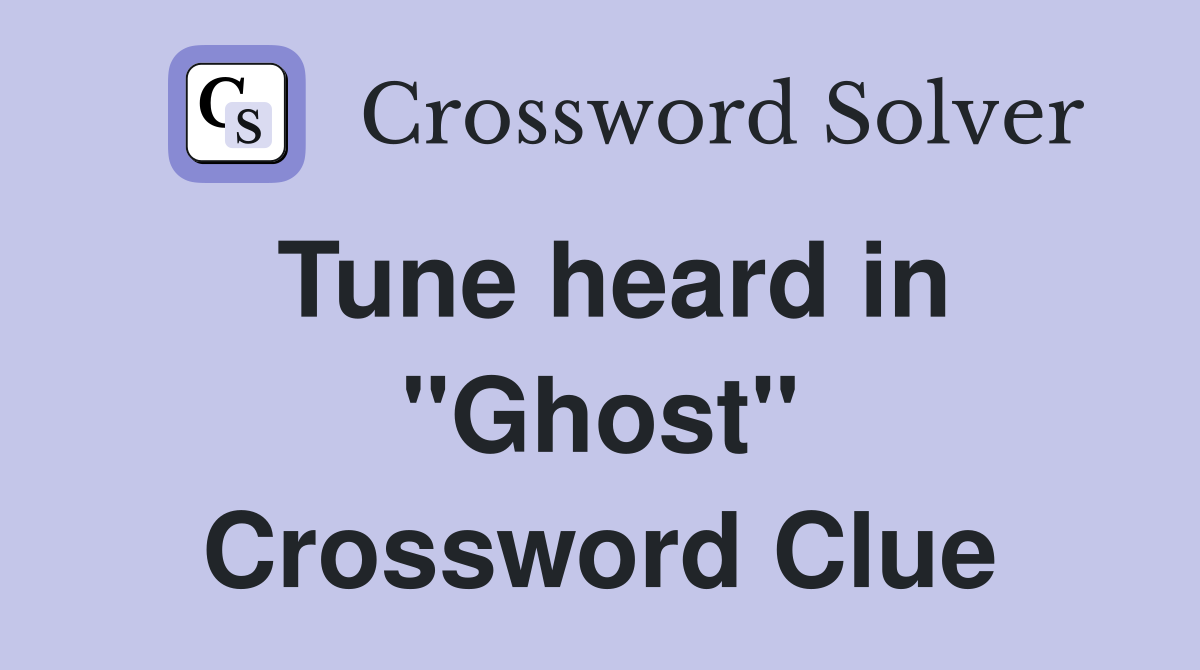 Tune heard in "Ghost" Crossword Clue