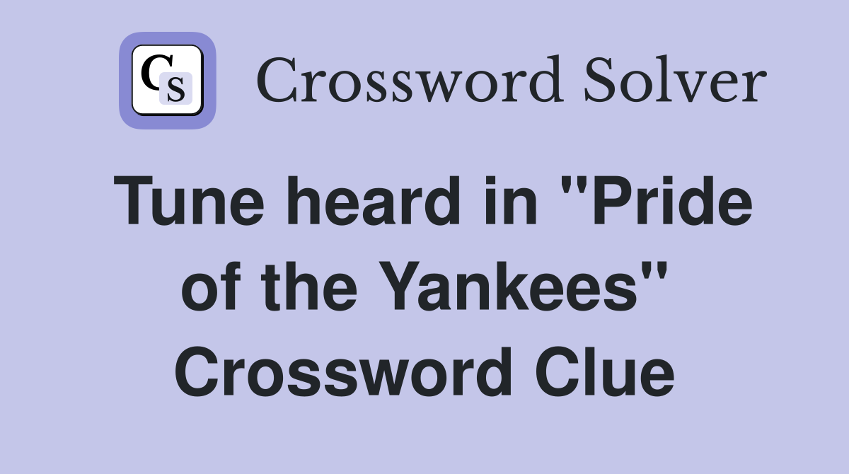 Tune heard in "Pride of the Yankees" Crossword Clue