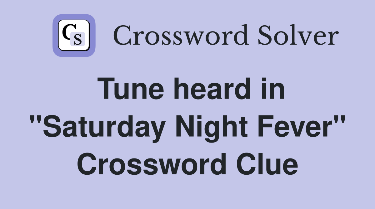 Tune heard in "Saturday Night Fever" Crossword Clue
