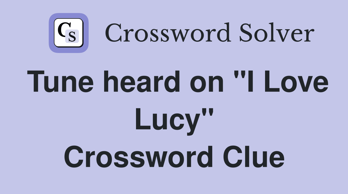 Tune heard on "I Love Lucy" Crossword Clue