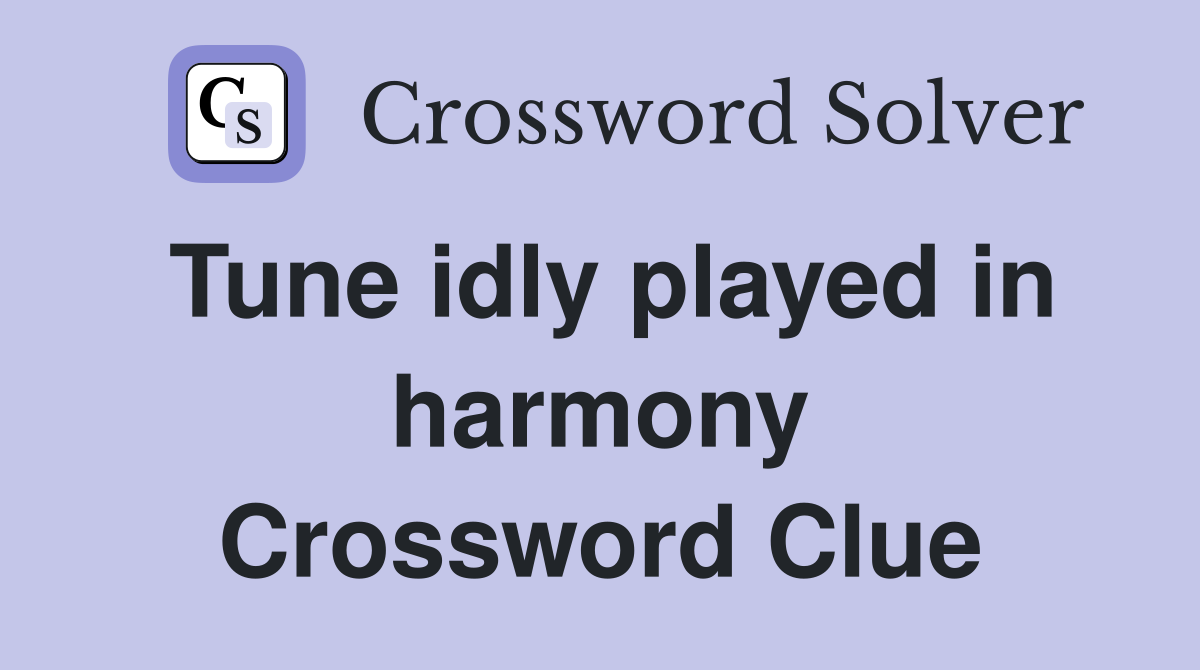 Tune idly played in harmony Crossword Clue