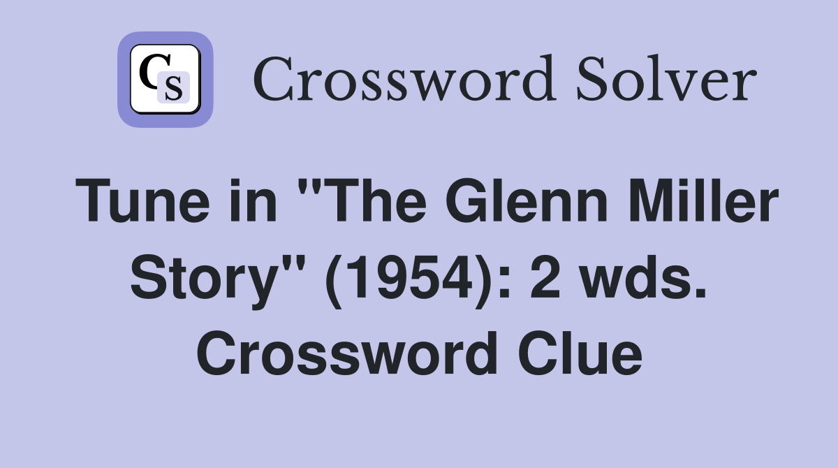 Tune in "The Glenn Miller Story" (1954): 2 wds. Crossword Clue