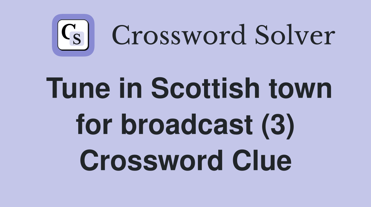 Tune in Scottish town for broadcast (3) Crossword Clue
