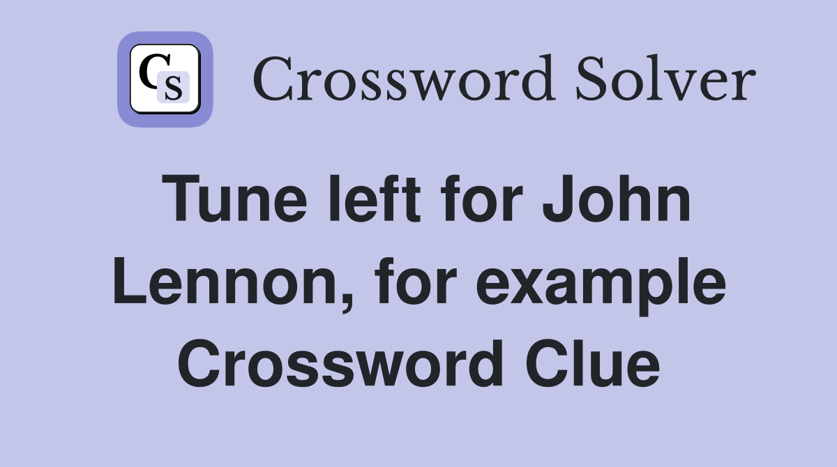 Tune left for John Lennon, for example Crossword Clue