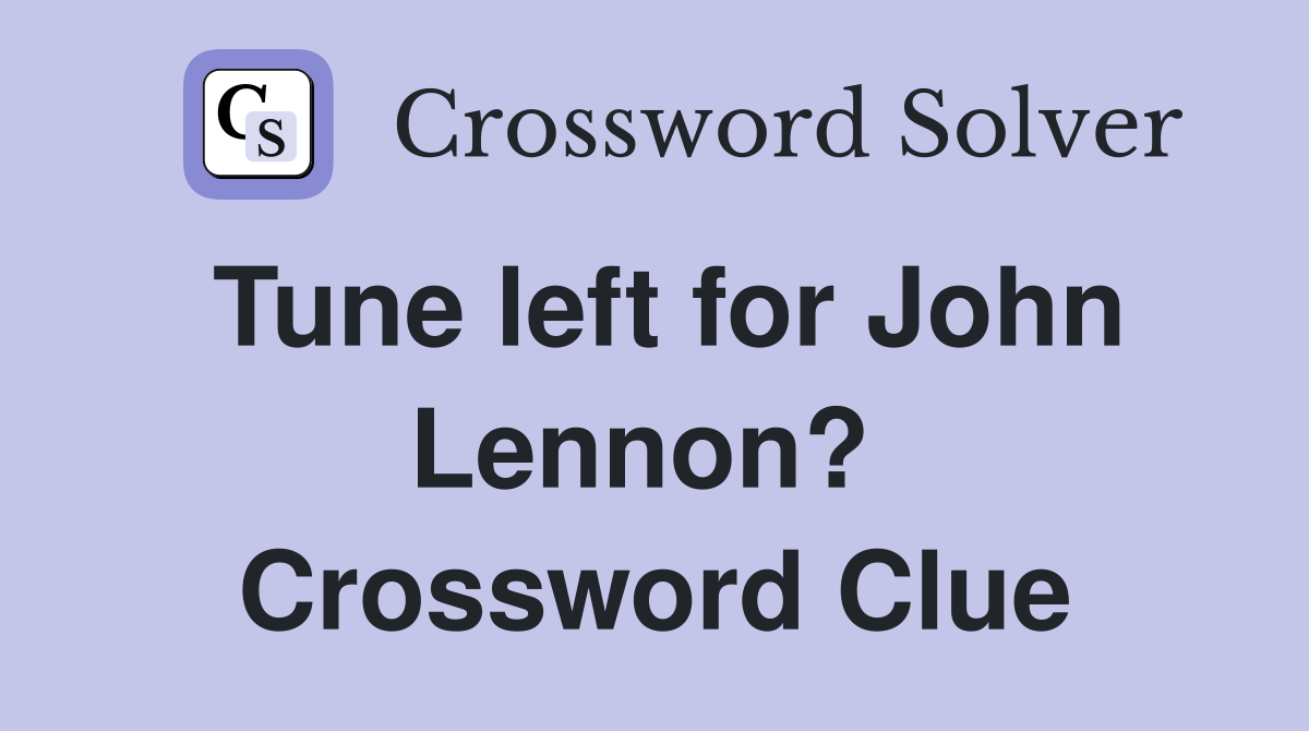 Tune left for John Lennon?  Crossword Clue