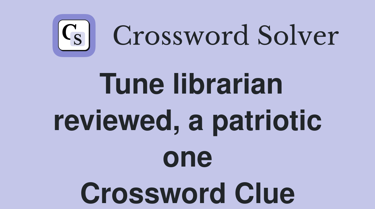 Tune librarian reviewed, a patriotic one Crossword Clue