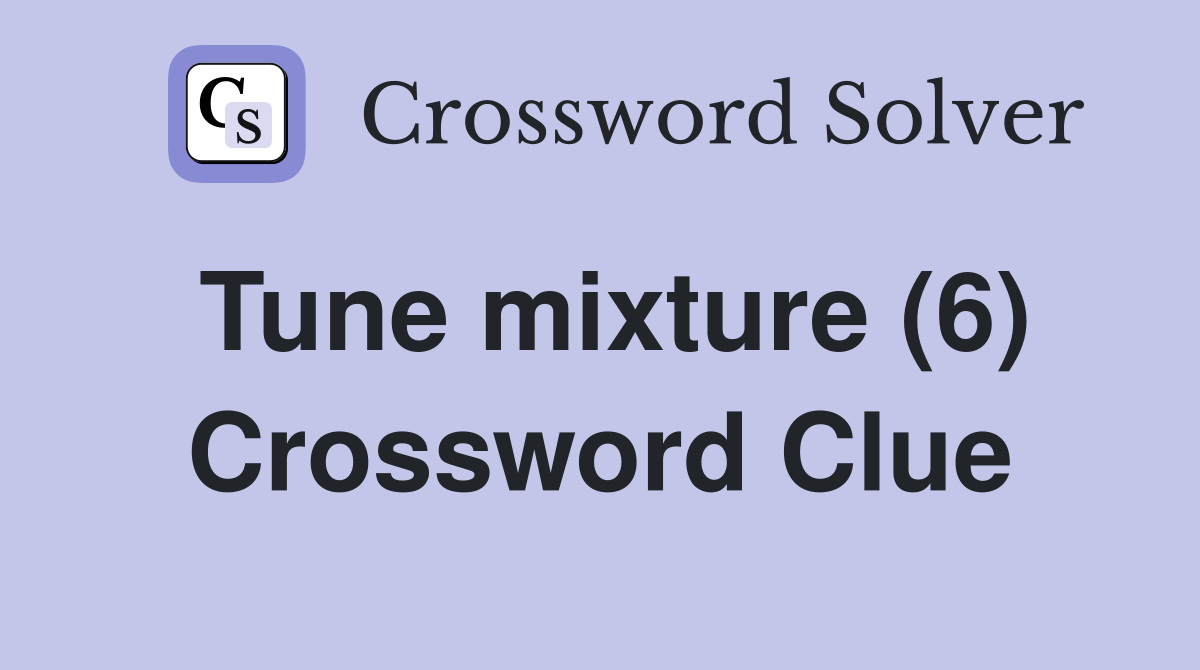 Tune mixture (6) Crossword Clue