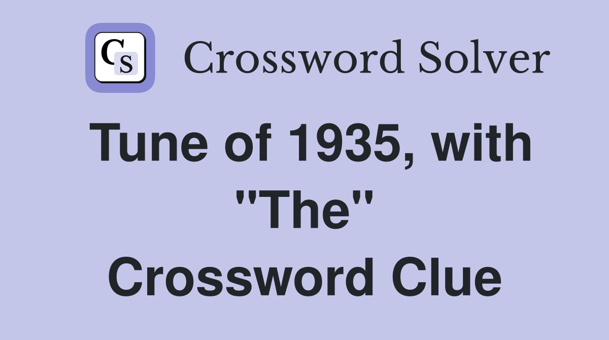 Tune of 1935, with "The" Crossword Clue