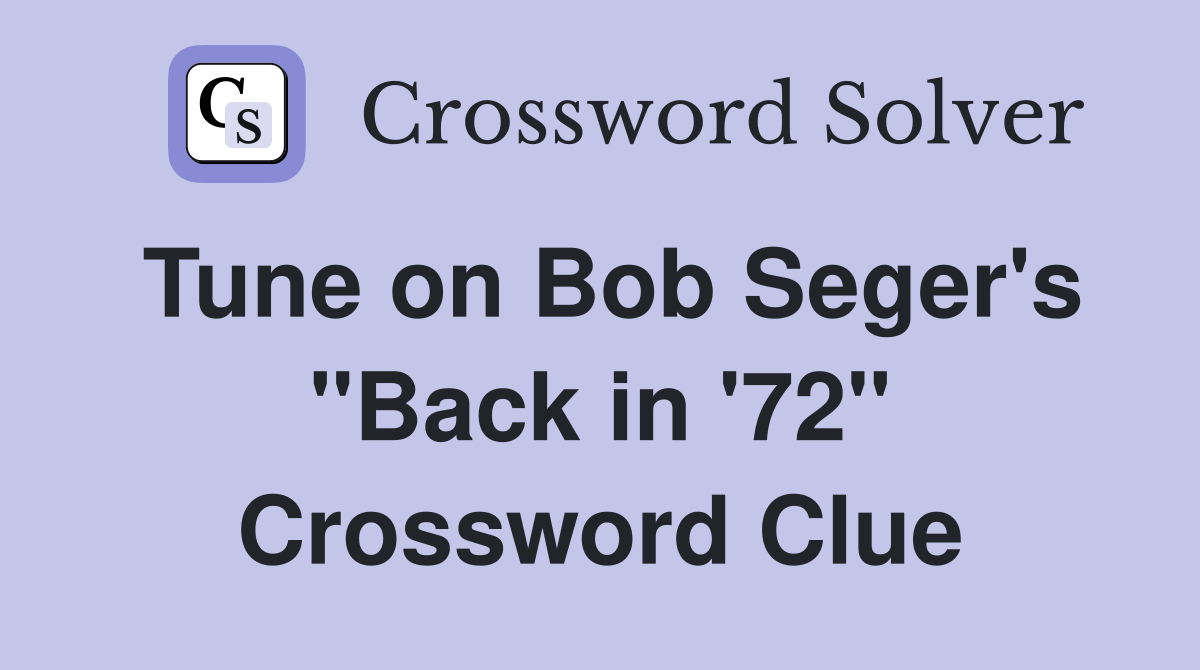 Tune on Bob Seger's "Back in '72" Crossword Clue