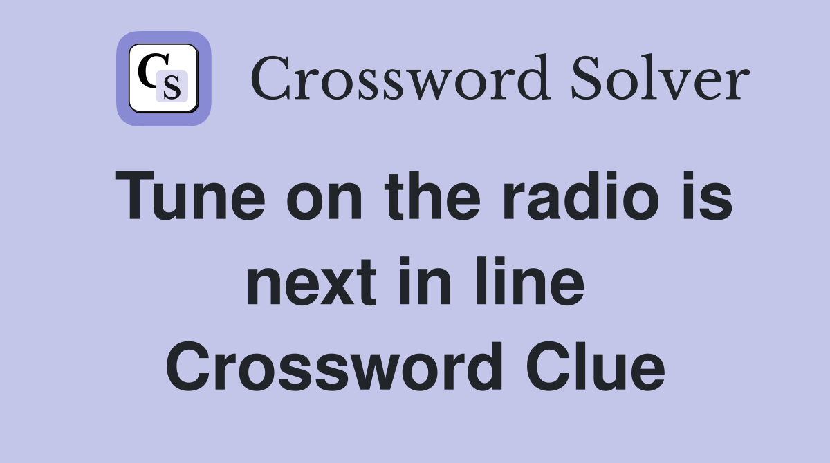 Tune on the radio is next in line Crossword Clue